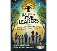 RAISING FUTURE LEADERS: A Parent’s Guide to Nurturing Strong, Smart, and Successful Kids