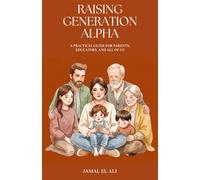 Raising Generation Alpha: A Practical Guide for Parents, Educators, and All of Us (Personal Strategy)