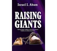 RAISING GIANTS: Raising Godly, Confident, and Purpose-Driven Children in a Broken Generation.