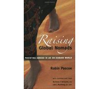 Raising Global Nomads: Parenting Abroad in an On-Demand World [Idioma Inglés]