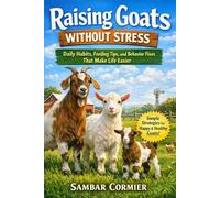 Raising Goats Without Stress: Daily Habits, Feeding Tips, and Behavior Fixes That Make Life Easier