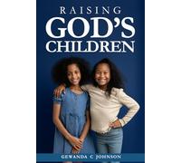 Raising God's Children: Children Are the Heritage of God Psalm 127:3
