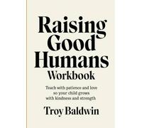 Raising Good Humans Workbook: Teach with patience and love so your child grows with kindness and strength