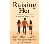 Raising Her: A Practical, Compassionate Guide for Parents of Teenage Girls