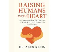 Raising Humans with Heart: The New Science and Soul of Emotional Intelligence in Parenting