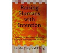 Raising Humans with Intention: No Fluff. Just Real Talk on Parenting with Love, Mindfulness, and Structure.