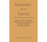 Raising in Faith: Journal with Scripture, Reflection, and Practical Tools for Families Raising Children