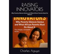 RAISING INNOVATORS: Why Poverty Silences Genius and What African Parents Must Do About It