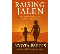 Raising Jalen: A Mother's Story of Faith, Strength, and Purpose