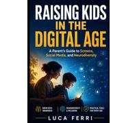 Raising Kids in the Digital Age: A Parent's Guide to Screens, Social Media, and Neurodiversity