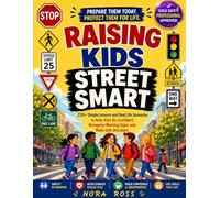 Raising Kids Street Smart: 220+ Simple Lessons and Real Life Scenarios to Help Kids Be Confident, Recognize Warning Signs and Make Safe Decisions