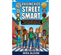 Raising Kids Street Smart: Simple Scripts, Games & Safety Skills to Build Confident Kids Who Can Recognize Danger & Make Smart Decisions | The Aware-Calm-Clear Method (Ages 6-12)
