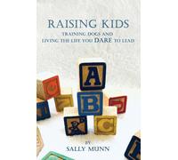 Raising Kids Training Dogs and Living the Life You Dare to Lead