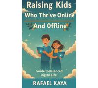 Raising Kids Who Thrive Online and Offline: Practical Strategies for Balance, Boundaries, and Connection