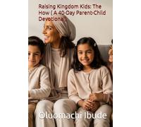 Raising Kingdom Kids: The How ( A 40-Day Parent-Child Devotional)