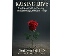 Raising Love: A Real-World Guide to Parenting Through Struggle, Faith, and Triumph