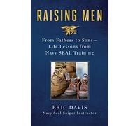 Raising Men: Lessons Navy SEALs Learned from Their Training and Taught to Their Sons