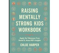 Raising Mentally Strong Kids Workbook: Apply the Takeaways from Daniel G. Amen MD's Insights