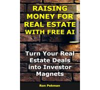 Raising Money for Real Estate With AI: Turn Your Real Estate Deals into Investor Magnets (AI for Investors)
