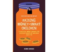 Raising Money-Smart Children: A Practical Money Manual for African Parents of Children Aged 3-18