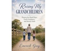 Raising My Grandchildren: Prayers for Hard Days, God’s Guidance, and Steady Faith