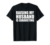 Raising My Husband is Exhausting Camiseta