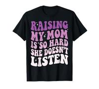 Raising My Mom Is So Hard She Doesn'T Listen Camiseta