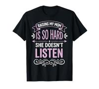 Raising My Mom Is So Hard She Doesn'T Listen Camiseta