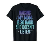 Raising My Mom Is So Hard She Doesn'T Listen Camiseta