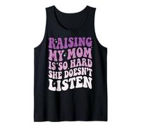 Raising My Mom Is So Hard She Doesn'T Listen Camiseta sin Mangas