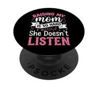Raising My Mom Is So Hard She Doesn'T Listen PopSockets PopGrip Adhesivo