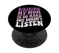 Raising My Mom Is So Hard She Doesn'T Listen PopSockets PopGrip Adhesivo