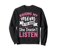 Raising My Mom Is So Hard She Doesn'T Listen Sudadera
