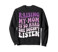 Raising My Mom Is So Hard She Doesn'T Listen Sudadera