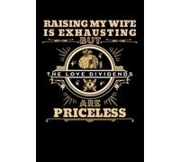Raising My Wife Is Exhausting But The Love Dividends Are Priceless: Funny Blank Lined Notebook & Journal for Taking Notes for Home and Work for Husband Financial Investors, Stockholders, Stock Brokers