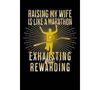 Raising My Wife Is Like A Marathon Exhausting But Rewarding: Funny Blank Lined Notebook & Journal for Taking Notes for Home, School, and Work for ... Joggers, Athletes, and Marathon Lovers