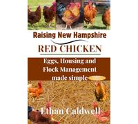 Raising New Hampshire red chicken: Egg, housing and flock Management made simple