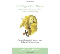 Raising Our Voices: Women And Woman's Voice In The 21st Century