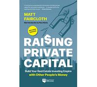 Raising Private Capital: Build Your Real Estate Investing Empire With Other People’s Money