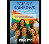 Raising Rainbows: A Guide For Parents Of LGBTQ+ Children And Young Adults