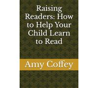 Raising Readers: How to Help Your Child Learn to Read