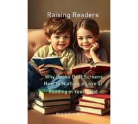 Raising Readers: Why Books Beat Screens and How to Nurture a Love of Reading in Your Child
