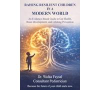 Raising Resilient Children In a Modern World: An Evidence Based Guide to Gut Health, Brain Development, and Lifelong Prevention