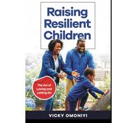 Raising Resilient Children: The Art of Loving and Letting Go
