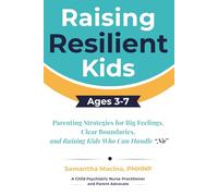 Raising Resilient Kids Ages 3-7: Parenting Strategies for Big Feelings, Clear Boundaries, and Raising Kids Who Can Handle “No”
