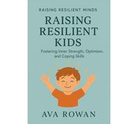 Raising Resilient Kids: Fostering Inner Strength, Optimism, and Coping Skills (Raising Resilient Minds)