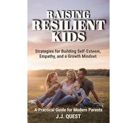 Raising Resilient Kids: Strategies for Building Self-Esteem, Empathy, and a Growth Mindset