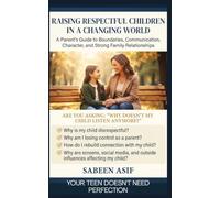 Raising Respectful Children in a Changing World: Beyond Teen Silence How Parents Can Build Trust, Better Communication, and Lasting Connection (PARENTING GUIDE)