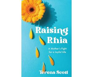 Raising Rhia: A Mother's Fight for a Joyful Life