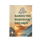 Raising righteous children: An islamic parent guide